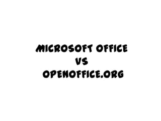 MICROSOFT OFFICE                        VS OPENOFFICE.ORG 