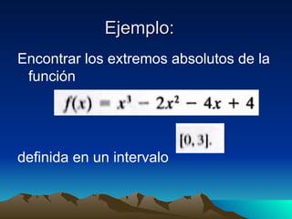 Ejemplo: Encontrar los extremos absolutos de la función  definida en un intervalo  
