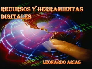 RECURSOS Y HERRAMIENTAS DIGITALES LEONARDO ARIAS 