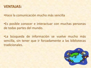 VENTAJAS:Hace la comunicación mucho más sencilla