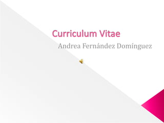 Curriculum Vitae  Andrea Fernández Domínguez 