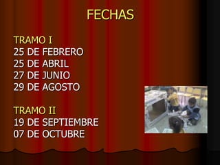 FECHASTRAMO I25 DE FEBRERO25 DE ABRIL27 DE JUNIO29 DE AGOSTOTRAMO II19 DE SEPTIEMBRE07 DE OCTUBRE