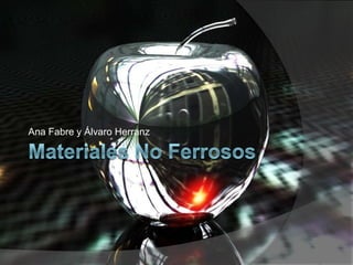 Materiales No Ferrosos Ana Fabre y Álvaro Herranz 