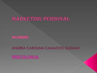 MARKETING PERSONALNOMBRE: ANDREA CAROLINA CAMACHO GUZMANPSICOLOGIA 