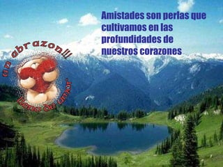 Amistades son perlas que cultivamos en las profundidades de nuestros corazones