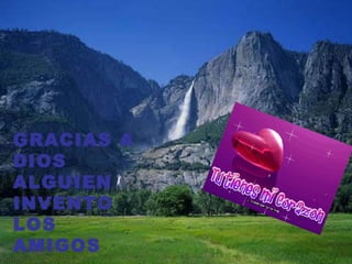GRACIAS A DIOS ALGUIEN INVENTO LOS AMIGOS