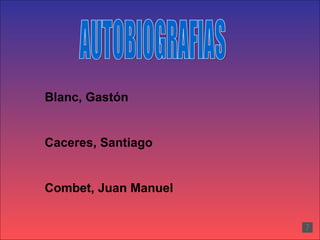 AUTOBIOGRAFIAS Blanc, Gastón Caceres, Santiago Combet, Juan Manuel 