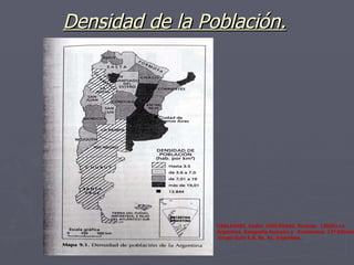 Densidad de la Población. CARLEVARI, Isidro. CARLEVARI, Ricardo.  (2006) La Argentina. Geografía humana y  Económica. 13ª Edición.  Grupo Guía S.A. Bs. As. Argentina. 