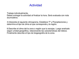 Actividad Trabaja individualmente. Debes entregar la actividad al finalizar la hora. Será evaluada con nota acumulativa. Interpreta el siguiente climograma. Establece Tº y Precipitaciones y determina el tipo de clima al que corresponde y la región. Describe el clima del la zona o región que tu escojas. Luego analízalo según unidad geográfica, relacionando las características del relieve. Finalmente describe el tipo de biogeografía de la zona. 