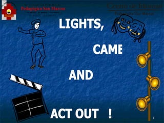 LIGHTS,  CAMERA  AND  ACT OUT  ! 