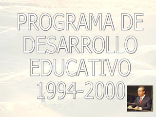 PROGRAMA DE DESARROLLO EDUCATIVO 1994-2000 