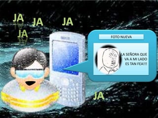 FOTO NUEVA



    LA SEÑORA QUE
      VA A MI LADO
       ES TAN FEA!!!
 