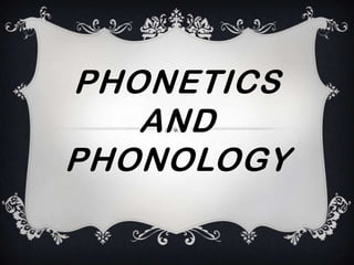PHONETICS
AND
PHONOLOGY
 