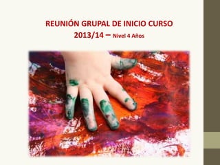 REUNIÓN GRUPAL DE INICIO CURSO
2013/14 – Nivel 4 Años

 