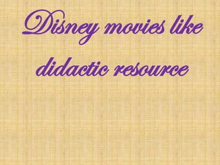 Disney movies like
didactic resource

 