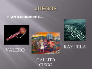 JUEGOSANTERIORMENTE…RAYUELAVALEROGALLITO CIEGO