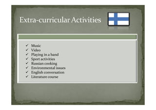 Music
Video
Playing in a band
Sport activities
Russian cooking
Environmental issues
English conversation
Literature course
 