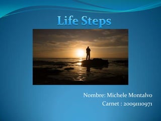 LifeSteps Nombre: Michele Montalvo Carnet : 20091110971 