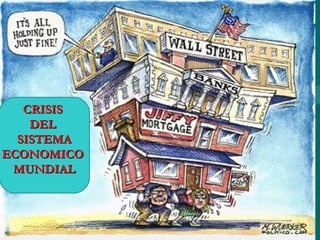 CRISIS
    DEL
  SISTEMA
ECONOMICO
 MUNDIAL
 