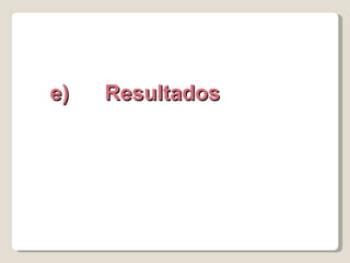 e)      Resultados 