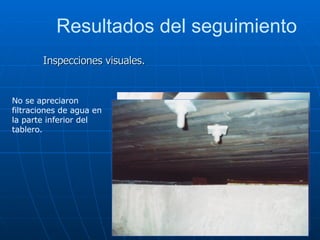 No se apreciaron filtraciones de agua en la parte inferior del tablero. Inspecciones visuales. Resultados del seguimiento 