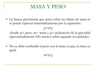 MASA Y PESO ,[object Object],[object Object],[object Object],[object Object],[object Object]