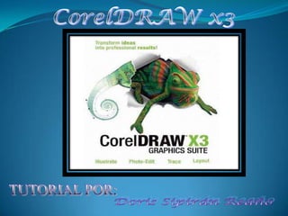 CorelDRAW x3 TUTORIAL POR: Doris Sipirán Reaño 