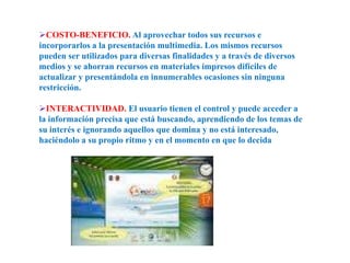 FLEXIBILIDAD. El material digital puede ser fácil y rápidamente actualizado y presentado a través de varios medios.