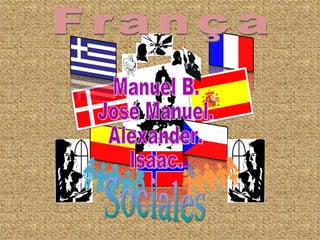 França Manuel B. José Manuel. Alexander. Isaac. Sociales 