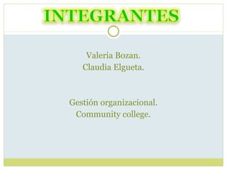 Valeria Bozan. Claudia Elgueta. Gestión organizacional. Community college. 