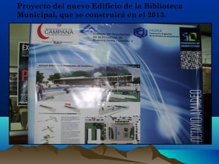 Proyecto del nuevo Edificio de la Biblioteca
Municipal, que se construirá en el 2013.
 