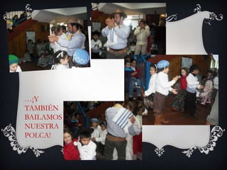 …¡Y
TAMBIÉN
BAILAMOS
NUESTRA
POLCA!
 