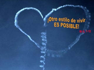 ¡Otro estilo de vivir ES POSIBLE! Mt 5, 1-12 