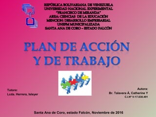 Autora:
Br. Talavera Á, Catherine Y
C.I.Nº V-17.630.491
Santa Ana de Coro, estado Falcón, Noviembre de 2016
Tutora:
Lcda. Herrera, Isleyer
 