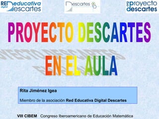 VIII CIBEM Congreso Iberoamericano de Educación Matemática
Rita Jiménez Igea
Miembro de la asociación Red Educativa Digital Descartes
 