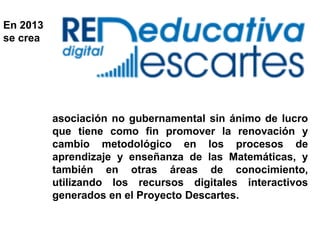 En 2013
se crea
asociación no gubernamental sin ánimo de lucro
que tiene como fin promover la renovación y
cambio metodoló...