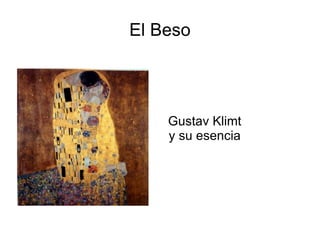 El Beso Gustav Klimt  y su esencia 