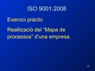 ISO 9001:2008 Exercici pràctic Realització del “Mapa de processos” d’una empresa. 