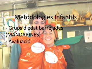 MetodologiesInfantils- Grupsd’edatbarrejades (MANDARINES)- Avaluació