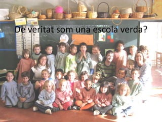 De veritatsom una escolaverda?