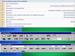 Barra Estándar
Barra Formato
Barra Estado
 