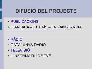 DIFUSIÓ DEL PROJECTE PUBLICACIONS DIARI ARA – EL PAÍS – LA VANGUARDIA http:// www.elpais.com /articulo/ cataluna /escuela/fronteras/ elpepiespcat /20111010elpcat_10/ Tes http:// www.lavanguardia.com /vida/20111010/54228981424/una-escuela-con-el-95-de-inmigrantes-importa-sistemas- asiaticos -de- ensenanza -de- matematicas.html RÀDIO CATALUNYA RÀDIO TELEVISIÓ L'INFORMATIU DE TVE 