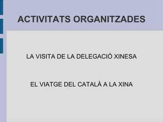 ACTIVITATS ORGANITZADES LA VISITA DE LA DELEGACIÓ XINESA EL VIATGE DEL CATALÀ A LA XINA 