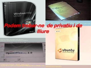 Podem trobar-ne  de privatiu i de lliure 