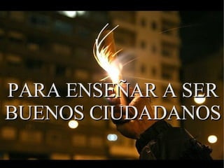 4 PARA ENSEÑAR A SER BUENOS CIUDADANOS 