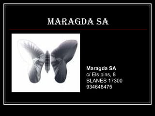 MARAGDA SA Maragda SA c/ Els pins, 8 BLANES 17300 934648475 