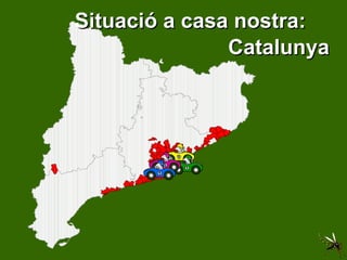 Situació a casa nostra:  Catalunya 