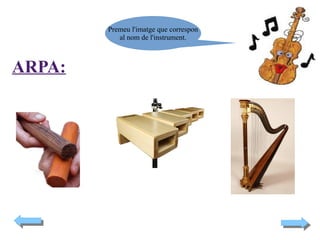 Premeu l'imatge que correspon
al nom de l'instrument.

ARPA:

 