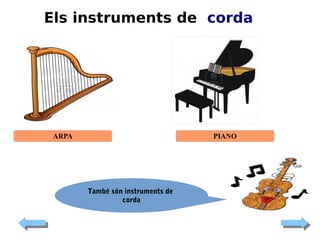 Els instruments de corda

ARPA

PIANO

També són instruments de
corda

 