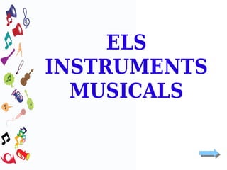 ELS
INSTRUMENTS
MUSICALS

 